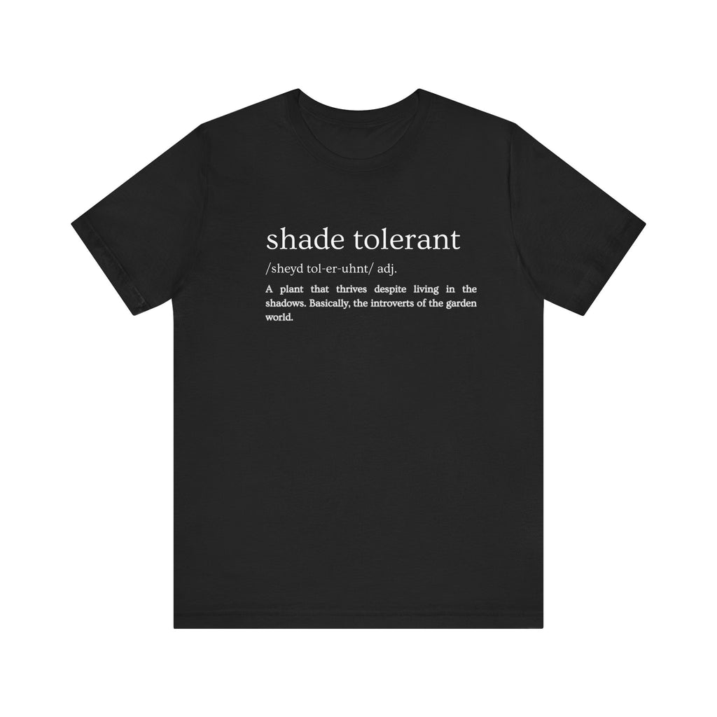 Shade Tolerant: The Garden's Glorious Introverts Tee