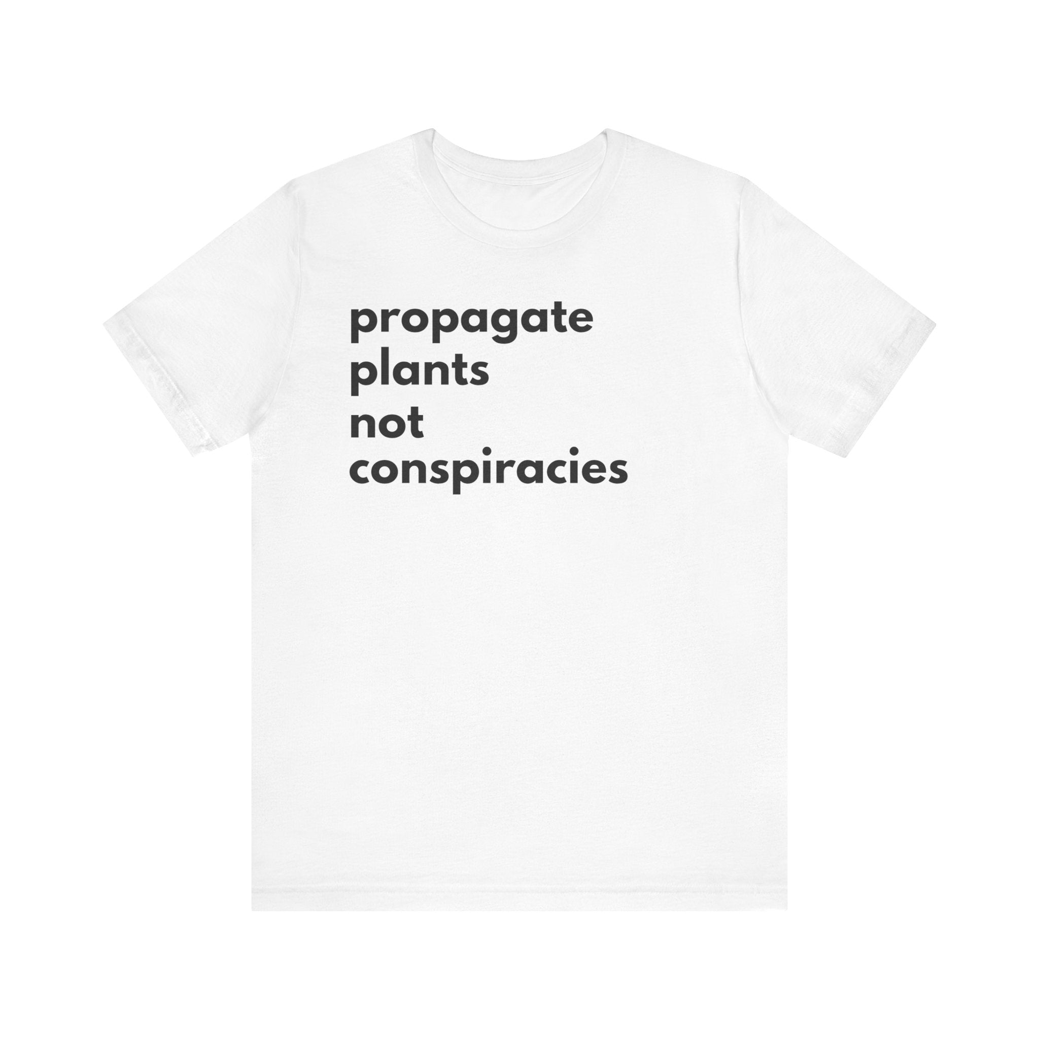 Propagate Plants Not Conspiracies Tee