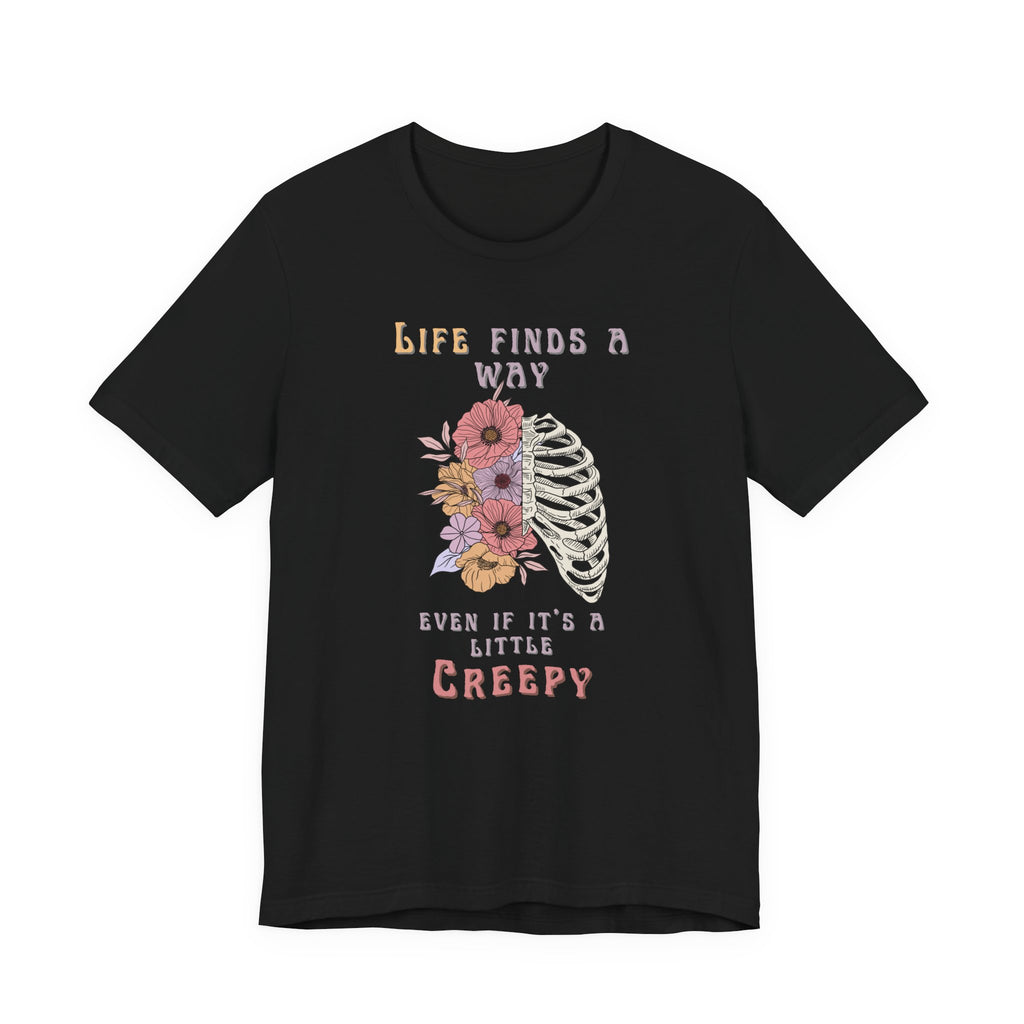 Life Finds a Way Even If It's A Little Creepy Short Sleeve Tee