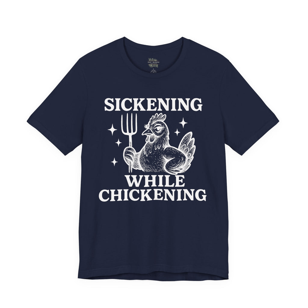 Sickening While Chickening Short Sleeve Tee