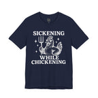 Sickening While Chickening Short Sleeve Tee