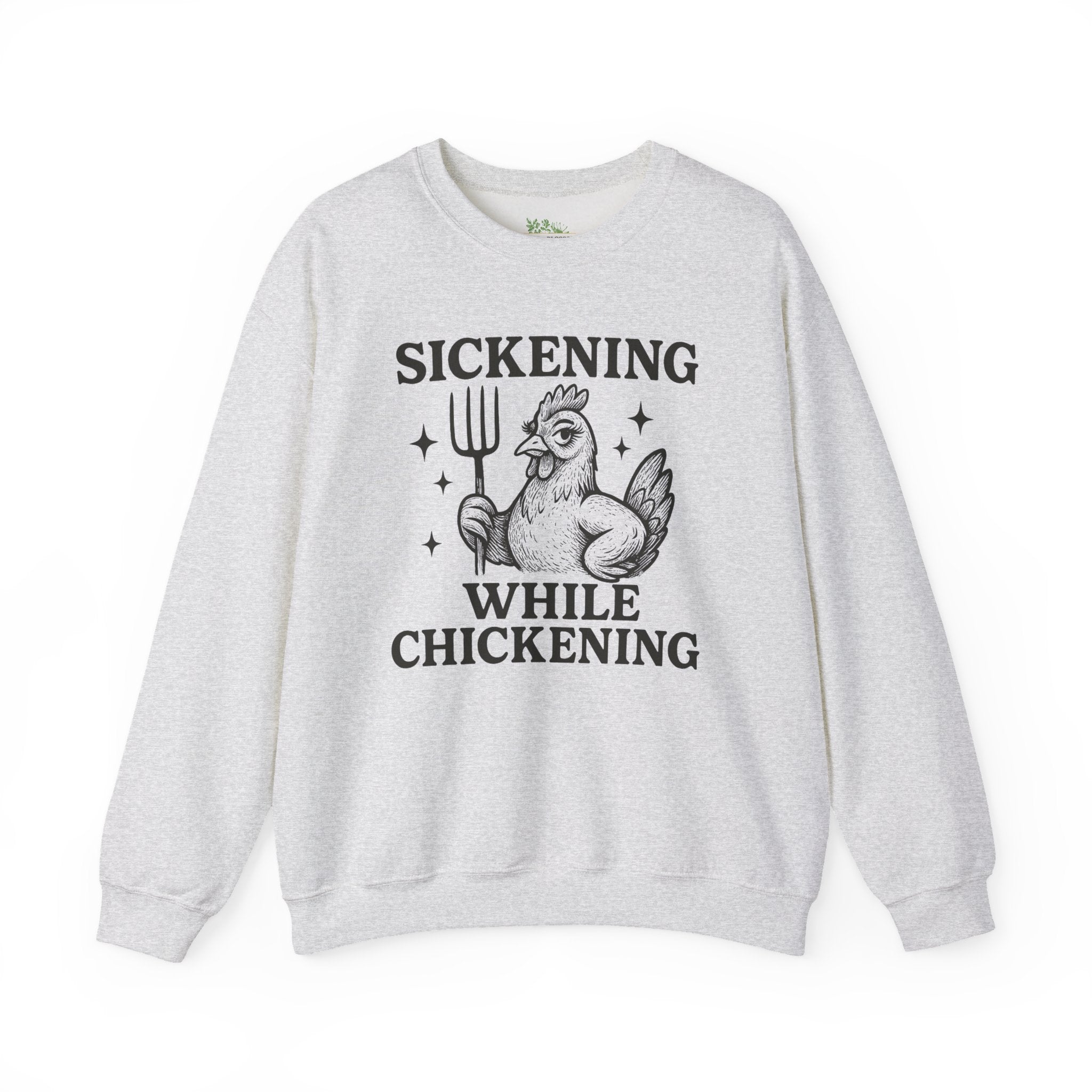 Sickening While Chickening Sweatshirt
