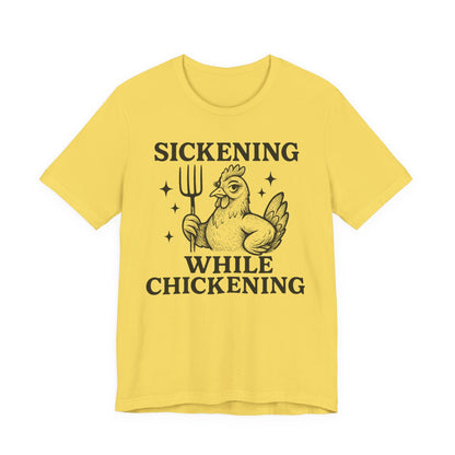 Sickening While Chickening Tee