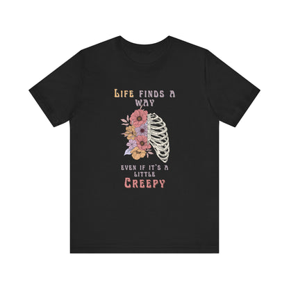 Life Finds a Way Even If It's A Little Creepy Short Sleeve Tee