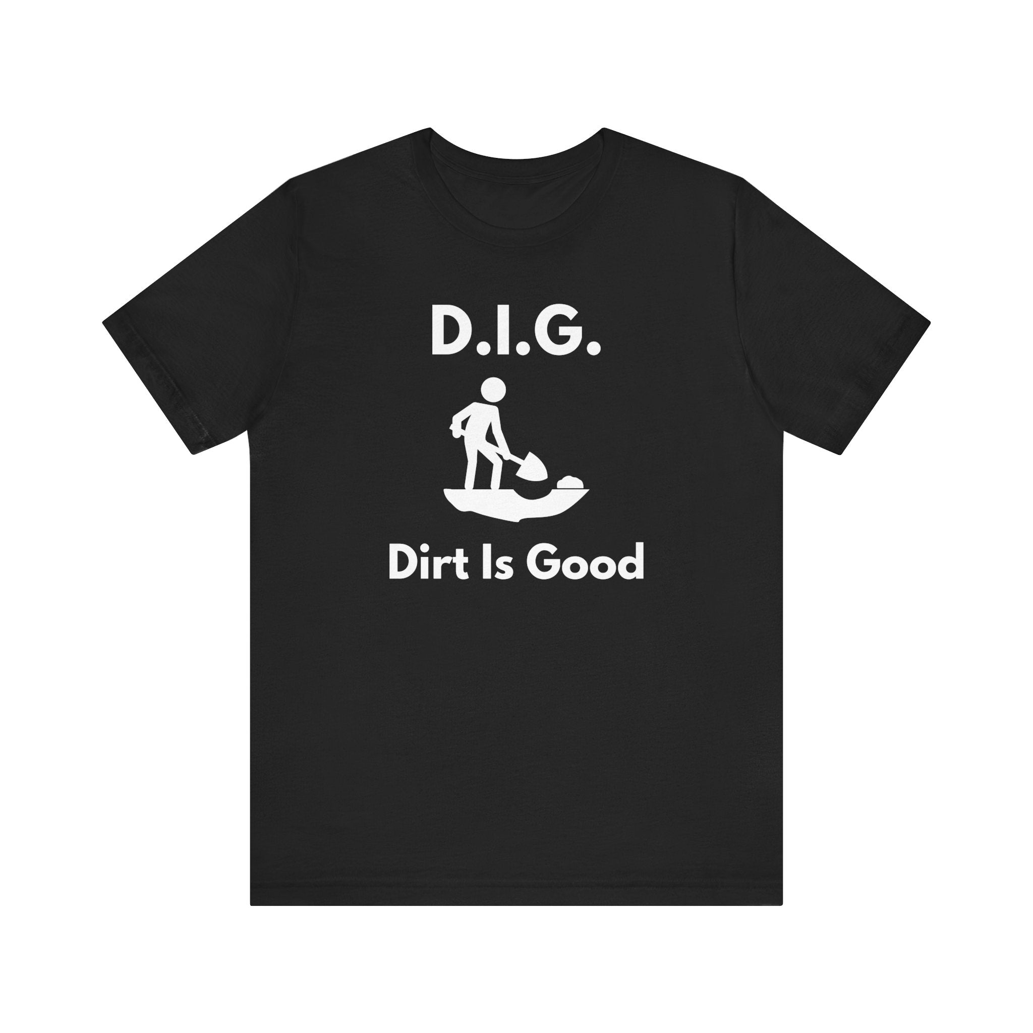D.I.G. – Dirt Is Good (Because Clean Hands Are Overrated) T-shirt