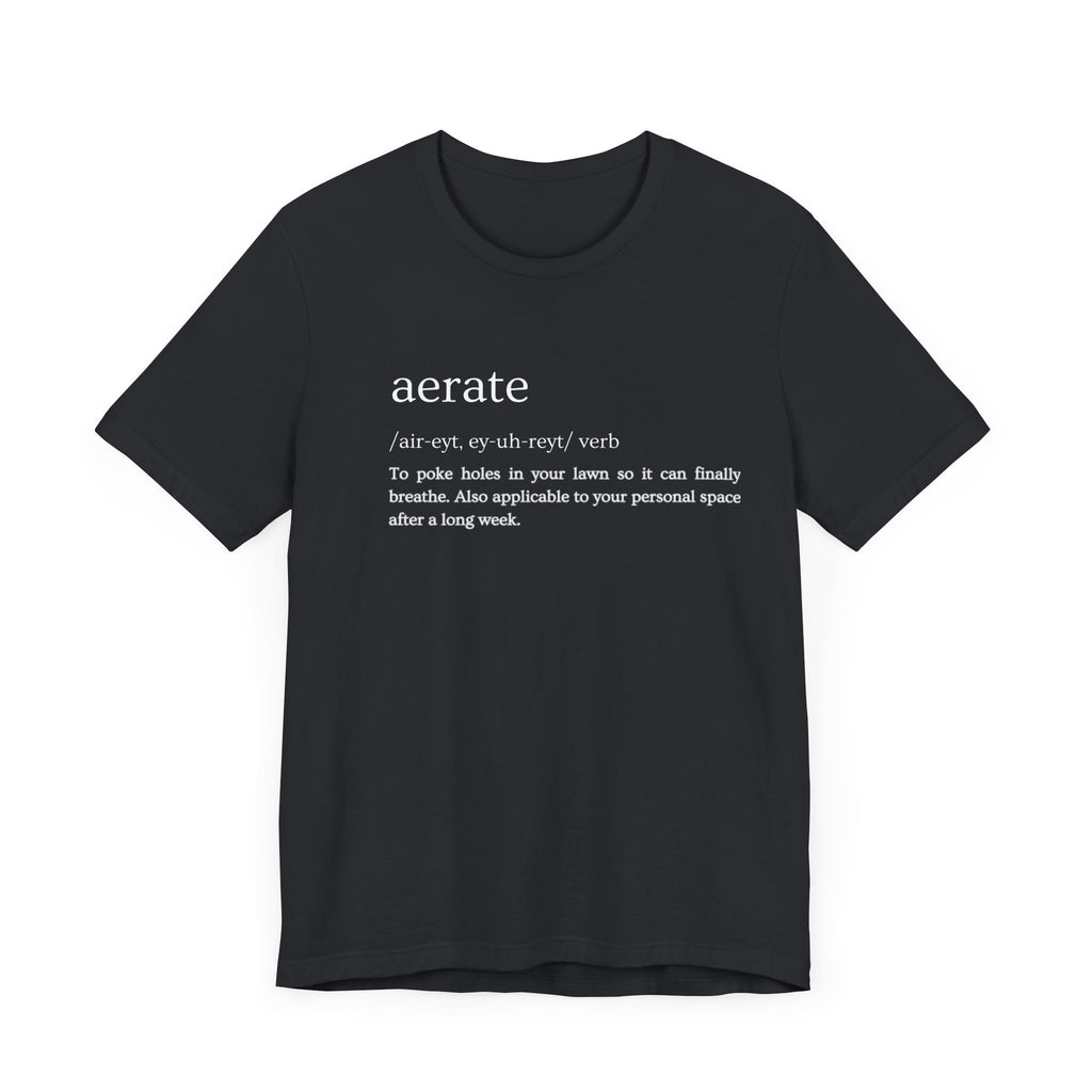 Aerate: Because Everyone Needs Space (Especially Your Lawn) Tee