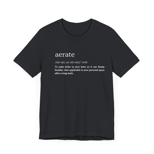 Aerate: Because Everyone Needs Space (Especially Your Lawn) Tee