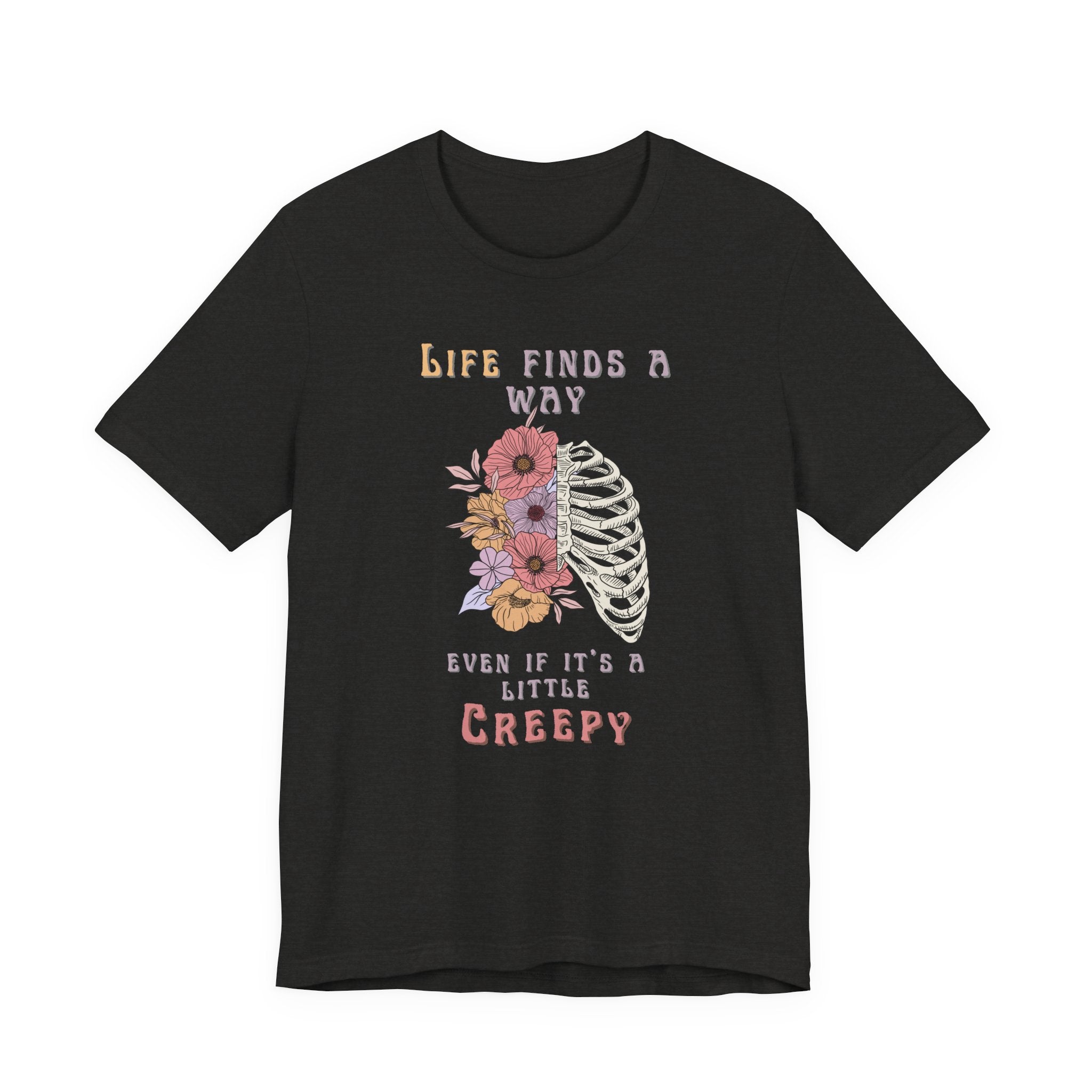 Life Finds a Way Even If It's A Little Creepy Short Sleeve Tee