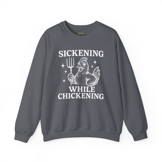 Sickening While Chickening Sweatshirt
