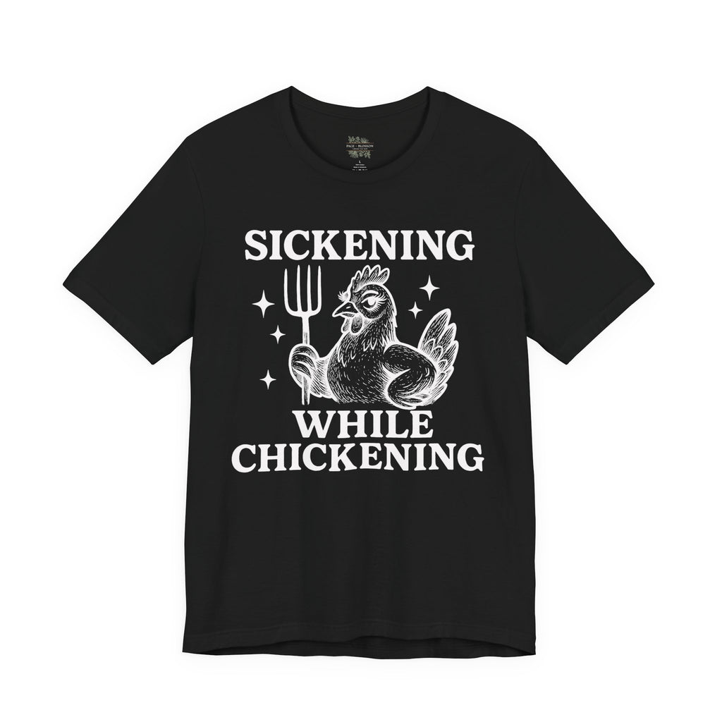 Sickening While Chickening Short Sleeve Tee