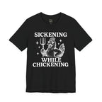 Sickening While Chickening Short Sleeve Tee