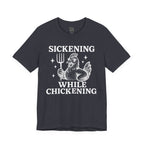 Sickening While Chickening Short Sleeve Tee