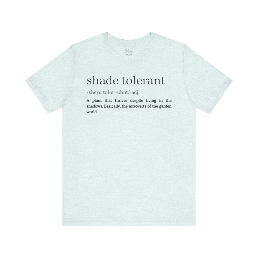 Shade Tolerant: The Garden's Glorious Introverts Tee
