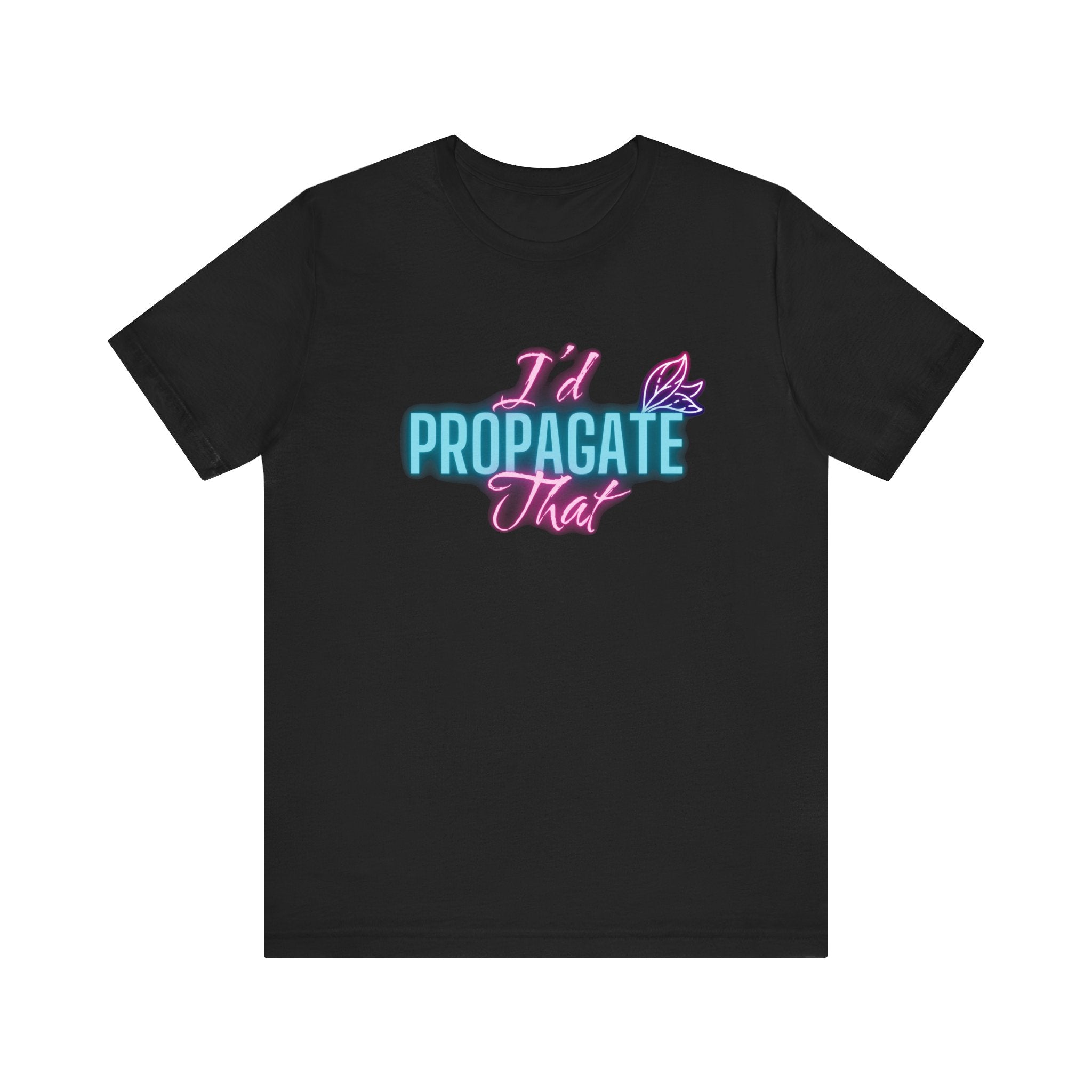 I'd Propagate That Neon Plant Lover Unisex Jersey T-shirt