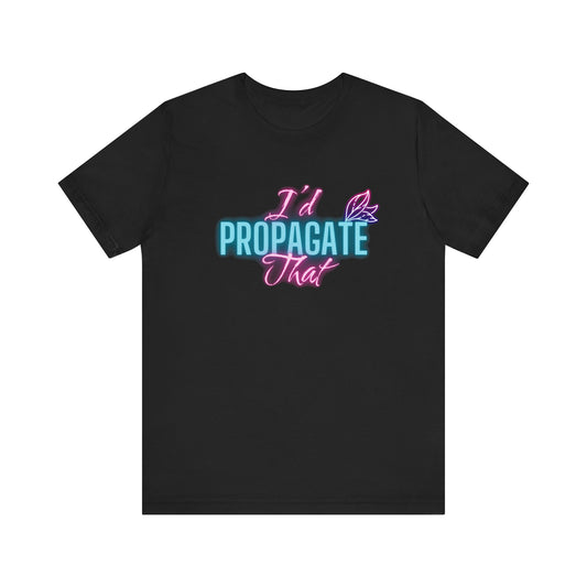 I'd Propagate That Neon Plant Lover Unisex Jersey T-shirt