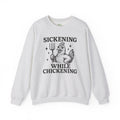 Sickening While Chickening Sweatshirt