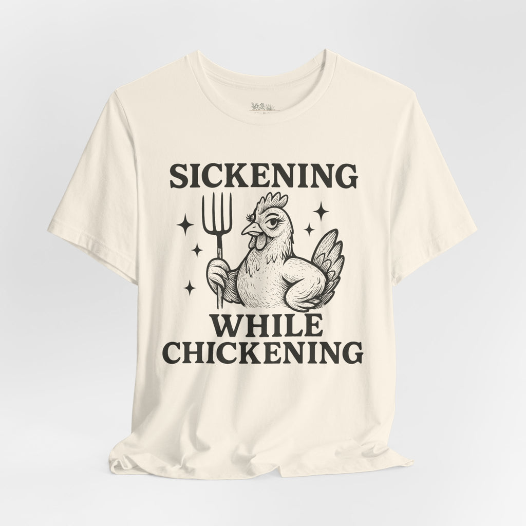 Sickening While Chickening Short Sleeve Tee