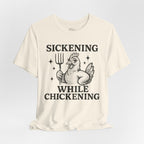 Sickening While Chickening Short Sleeve Tee