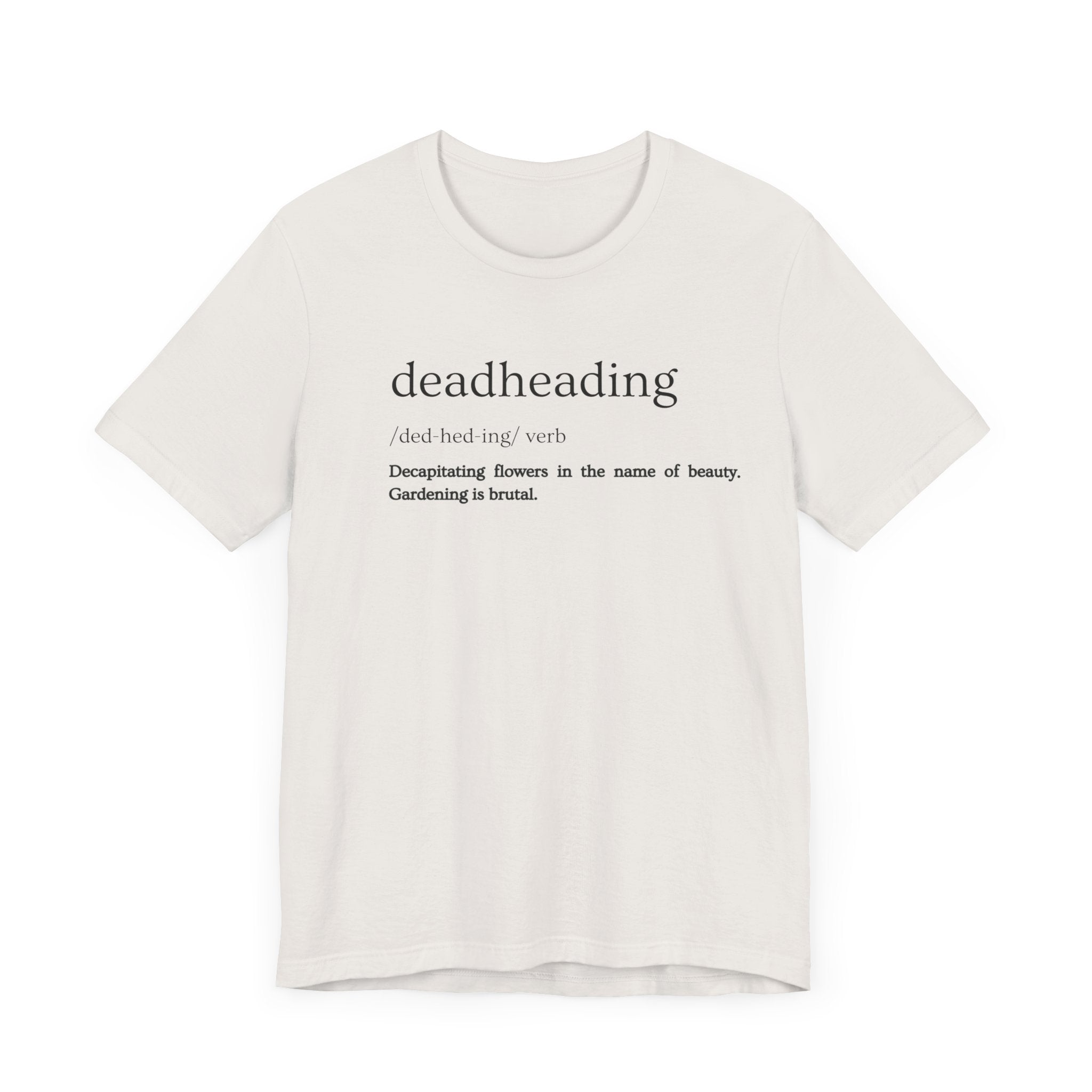 Deadheading: The Glamorous Art of Floral Decapitation Tee - Deadheading Definition Shirt