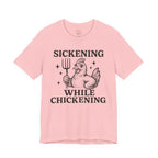 Sickening While Chickening Short Sleeve Tee