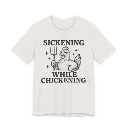 Sickening While Chickening Tee